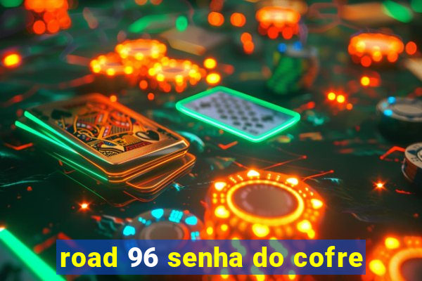 road 96 senha do cofre